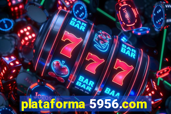 plataforma 5956.com